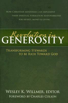 A Revolution in Generosity: Transforming Stewards to Be Rich Toward God by Wesley K. Willmer