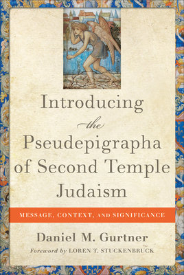 Introducing the Pseudepigrapha of Second Temple Judaism: Message, Context, and Significance by Daniel M. Gurtner