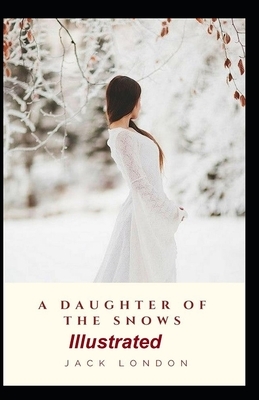 A Daughter of the Snows Illustrated by Jack London