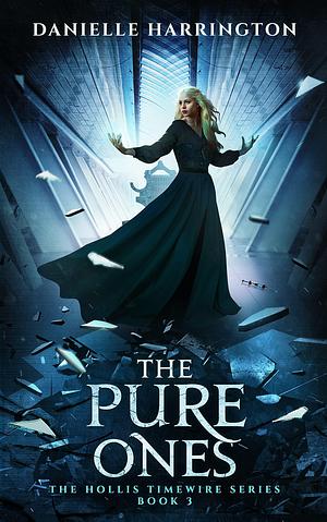 The Pure Ones: The Hollis Timewire Series Book 3 by Danielle Harrington, Danielle Harrington