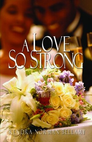 A Love So Strong by Kendra Norman-Bellamy