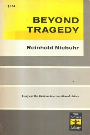 Beyond Tragedy: Essays on the Christian Interpretation of History by Reinhold Niebuhr