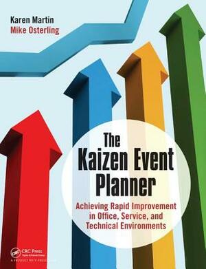 The Kaizen Event Planner: Achieving Rapid Improvement in Office, Service, and Technical Environments by Karen Martin