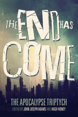 The End Has Come by John Joseph Adams, Jonathan Maberry, Seanan McGuire
