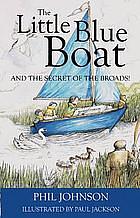 The Little Blue Boat and the Secret of the Broads by Phil Johnson
