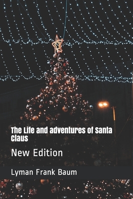 The Life and adventures of Santa Claus: New Edition by L. Frank Baum