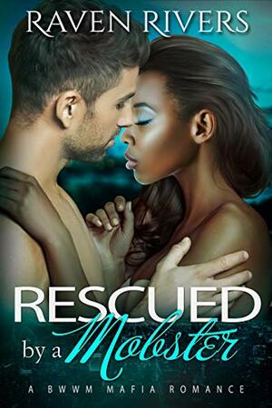 Rescued by a Mobster by Raven Rivers