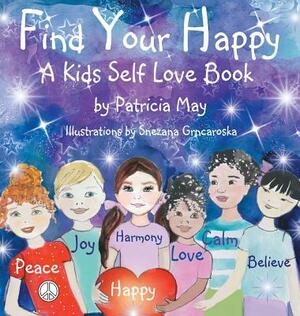 Find Your Happy: A Kids Self Love Book by Patricia May