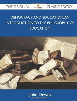 Democracy and Education: An Introduction to the Philosophy of Education by John Dewey