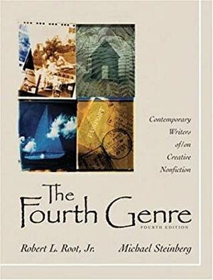 The Fourth Genre: Contemporary Writers Of/On Creative Nonfiction by Michael J. Steinberg, Robert L. Root Jr.
