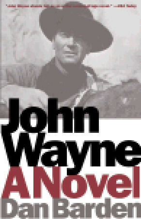 John Wayne: A Novel by Dan Barden