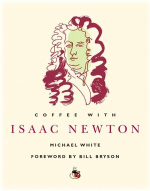 Coffee with Isaac Newton by Michael White