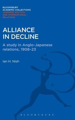 Alliance in Decline: A Study of Anglo-Japanese Relations, 1908-23 by Ian Nish