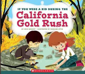 If You Were a Kid During the California Gold Rush (If You Were a Kid) by Josh Gregory