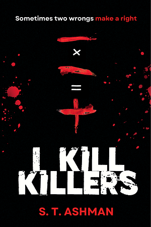 I Kill Killers  by S.T. Ashman