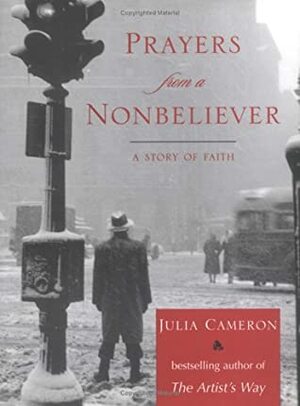 Prayers from a NonBeliever by Julia Cameron