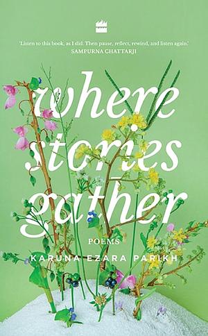 Where Stories Gather by Karuna Ezara Parikh