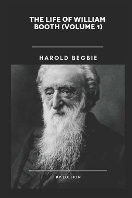 The Life of William Booth (Volume 1) by Harold Begbie