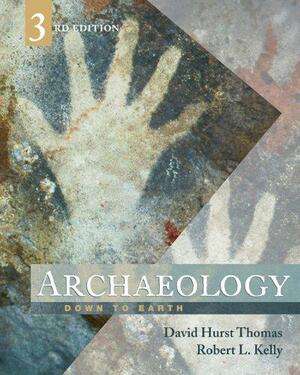 Archaeology: Down to Earth by Robert L. Kelly, David Hurst Thomas