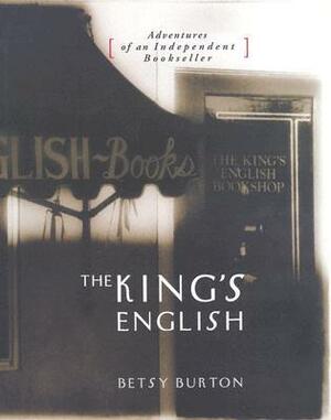 The King's English: Adventures of an Independent Bookseller by Betsy Burton