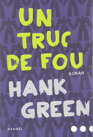 Un Truc de Fou by Hank Green
