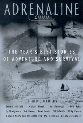Adrenaline 2000: The Year's Best Stories of Adventure and Survival 2000 by Clint Willis