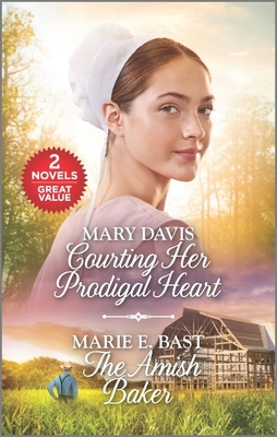 Courting Her Prodigal Heart and the Amish Baker: A 2-In-1 Collection by Mary Davis, Marie E. Bast