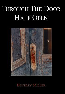 Through The Door Half Open by Beverly Miller