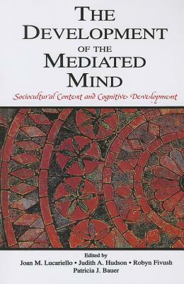 The Development of the Mediated Mind: Sociocultural Context and Cognitive Development by 