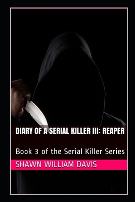 Diary of a Serial Killer III: Reaper: Book 3 of the Serial Killer Series by Shawn William Davis