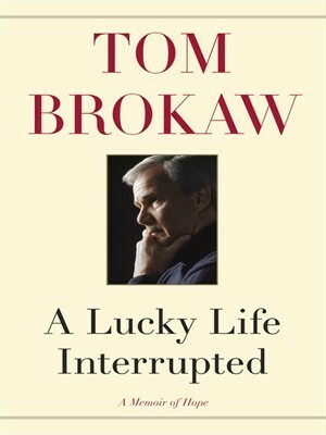 A Lucky Life Interrupted: A Memoir of Hope by Tom Brokaw