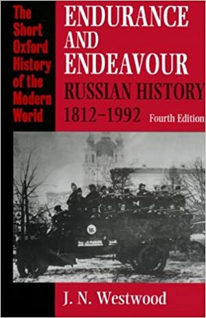 Endurance and Endeavour: Russian History 1812-1992 by John N. Westwood