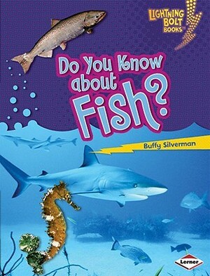 Do You Know about Fish? by Buffy Silverman