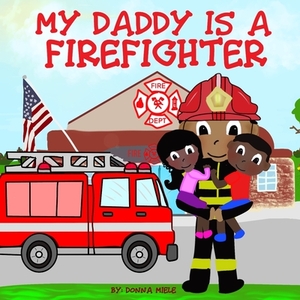 My Daddy is a Firefighter by Donna Miele