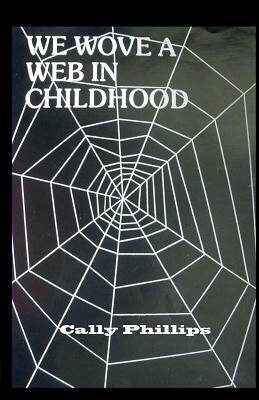 We Wove a Web in Childhood by Cally Phillips