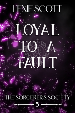Loyal to a Fault by Lexie Scott