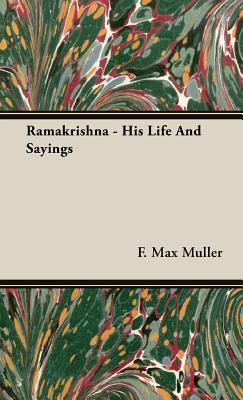 Ramakrishna - His Life and Sayings by F. Max Müller