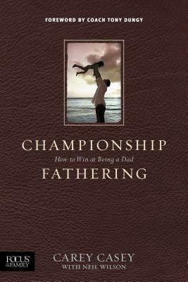 Championship Fathering by Carey Casey