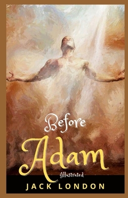 Before Adam Illustrated by Jack London