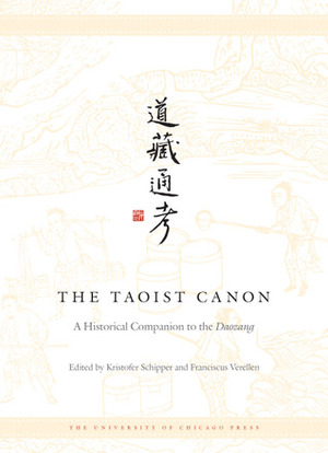 The Taoist Canon: A Historical Companion to the Daozang by Franciscus Verellen, Kristofer Schipper
