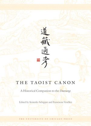 The Taoist Canon: A Historical Companion to the Daozang by Kristofer Schipper, Franciscus Verellen