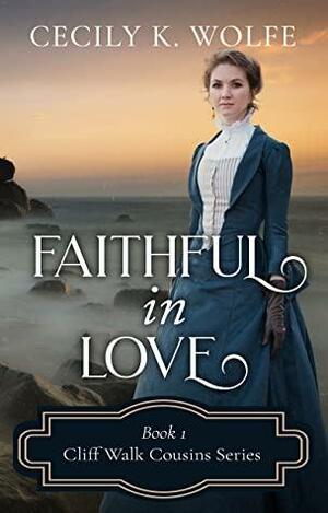 Faithful in Love by Cecily K. Wolfe