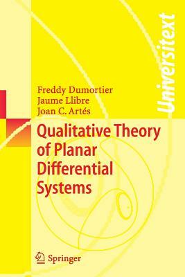 Qualitative Theory of Planar Differential Systems by Joan C. Artés, Jaume Llibre, Freddy Dumortier