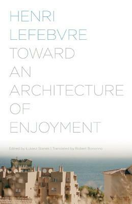 Toward an Architecture of Enjoyment by Henri Lefebvre