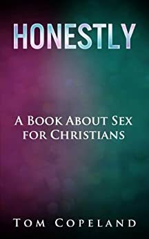 Honestly - A Book About Sex for Christians by Tom Copeland