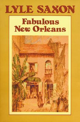 Fabulous New Orleans by Lyle Saxon