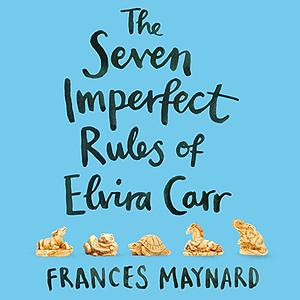 The Seven Rules of Elvira Carr by Frances Maynard