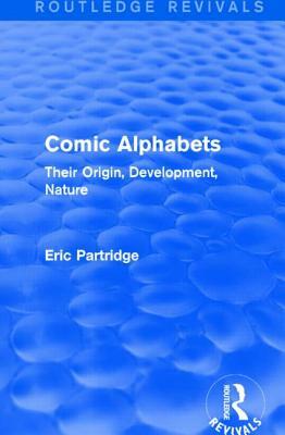 Comic Alphabets (Routledge Revivals): Their Origin, Development, Nature by Eric Partridge