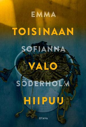 Toisinaan valo hiipuu by Emma Sofianna Söderholm