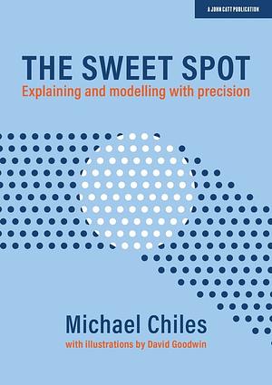 The Sweet Spot: Explaining and Modelling with Precision by Michael Chiles